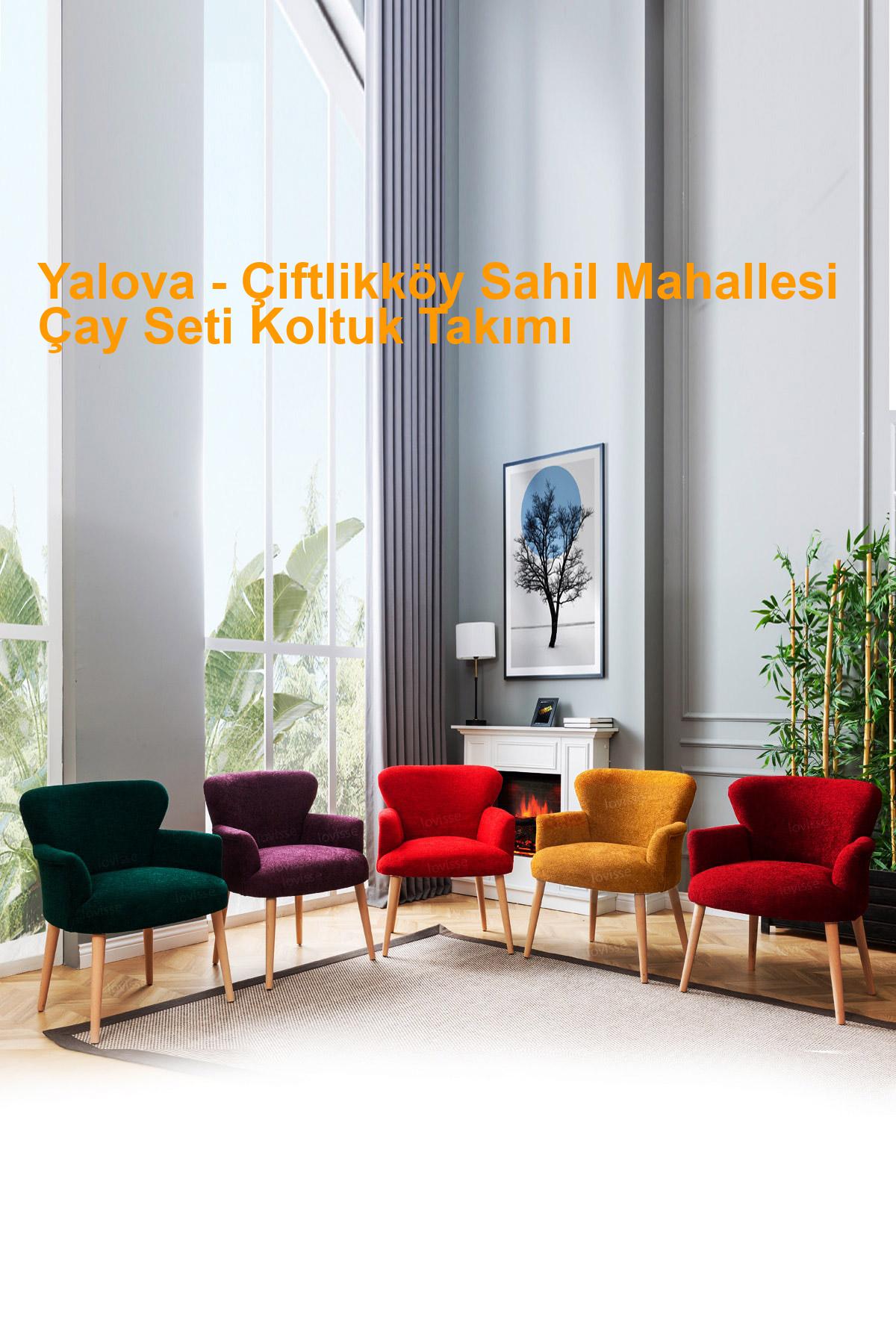 Yalova Çiftlikköy Sahil Mahallesi çayseti koltuk